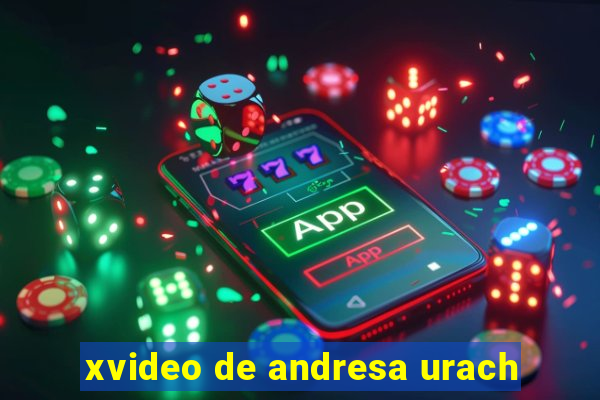 xvideo de andresa urach